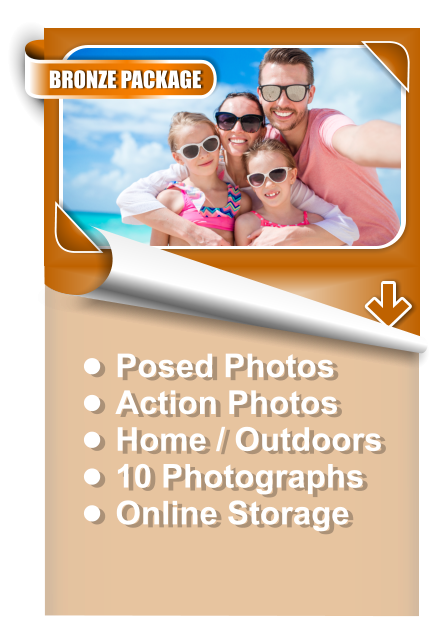 •	Posed Photos •	Action Photos •	Home / Outdoors •	10 Photographs •	Online Storage BRONZE PACKAGE